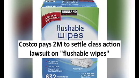 Costco settles 2M flushable wipe class action lawsuit
