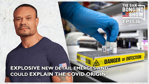 Ep. 1536 An Explosive New Detail Emerges Which Could Explain the COVID Origin - The Dan Bongino Show