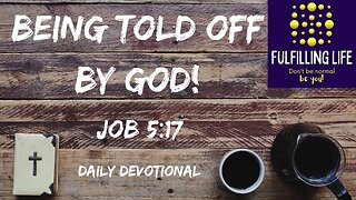 Being Told Off By God Is Good! - Job 5.17 - Fulfilling Life Daily Devotional