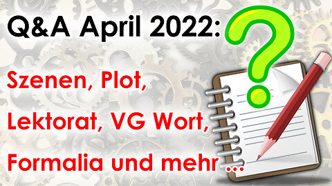 Q&A April 2022: Szenen, Plot, Lektorat, VG Wort, Formalia und mehr ...