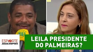 LEILA presidente do Palmeiras? OLHA o que VAMPETA acha!