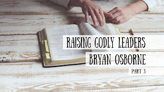 Raising Godly Leaders - Bryan Osborne, Part 3 (Meet the Cast!)