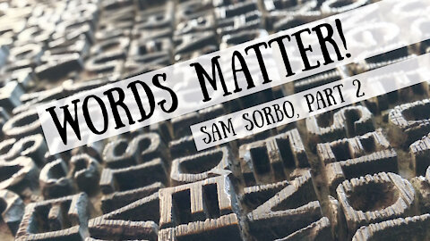 Words Matter! Sam Sorbo, Part 2