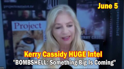 Kerry Cassidy HUGE Intel June 5: "BOMBSHELL: Something Big Is Coming"