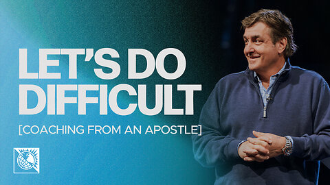 Let’s Do Difficult [Coaching from an Apostle]
