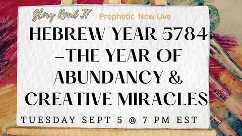 Glory Road TV Prophetic Word- Hebrew Year 5784 Year of Abundance & Creative Miracles