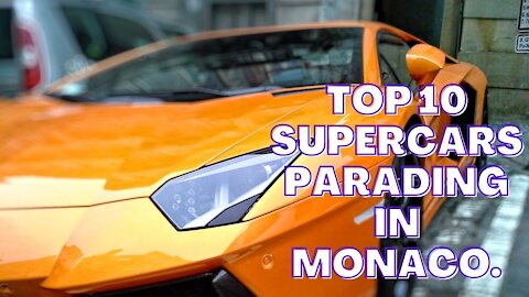 Top 10 Supercars Parading in Monaco.