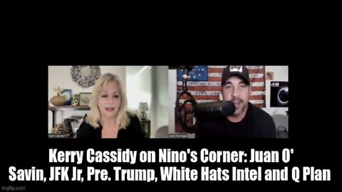 Kerry Cassidy on Nino's Corner: Juan O' Savin, JFK Jr, Pre. Trump, White Hats Intel and Q Plan