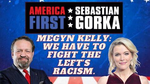 Megyn Kelly: We have to fight the Left's racism. Megyn Kelly with Sebastian Gorka on AMERICA First