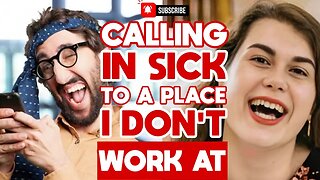 Calling In Sick To A Place I Don't Work At 🤯