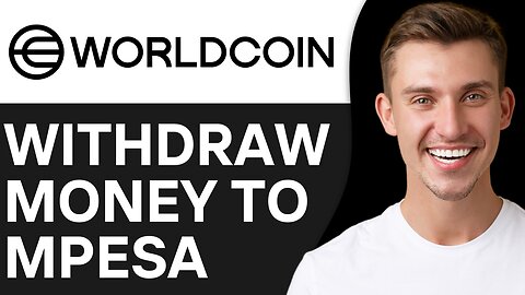 HOW TO WITHDRAW MONEY FROM WORLDCOIN TO MPESA