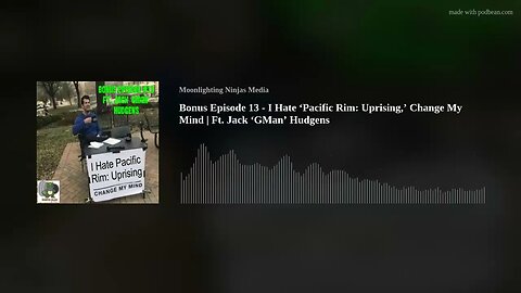 Bonus Episode 13 - I Hate ‘Pacific Rim: Uprising,’ Change My Mind | Ft. Jack ‘GMan’ Hudgens