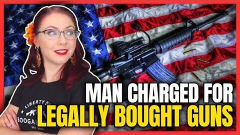 MAN CHARGED FOR LEGALLY BOUGHT GUNS [2024-06-03] - LIBERTY DOLL (VIDEO)