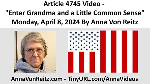 Article 4745 Video - Enter Grandma and a Little Common Sense By Anna Von Reitz