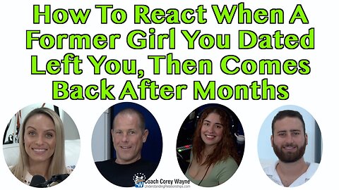 How To React When A Former Girl You Dated Left You, Then Comes Back After Months