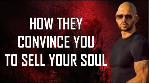 HOW THEY CONVINCE YOU TO SELL YOUR SOUL - ANDREW TATE