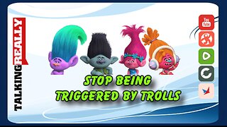 STOP being triggered by the trolls!