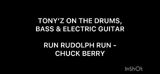 TONY’Z ON THE DRUMS, BASS & GUITAR - RUN RUDOLPH RUN (CHUCK BERRY)