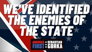We've identified the Enemies of the State. Kevin Roberts with Sebastian Gorka on AMERICA First