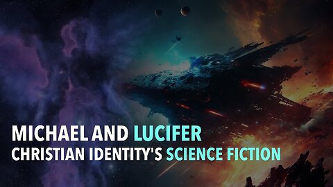 Michael and Lucifer: Christian Identity’s Science Fiction