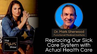 Mel K & Dr. Mark Sherwood | Replacing Our Sick Care System with Actual Health Care | 7-31-24