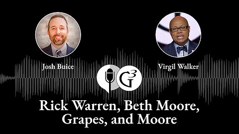 Rick Warren, Beth Moore, Grapes, and Moore | Ep. 71