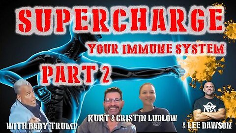 Supercharge Your Immune System - Part 2 with Baby Trump, Kurt, Cristin Ludlow & Lee Dawson