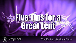 22 Feb 24, The Dr. Luis Sandoval Show: Five Tips for a Great Lent