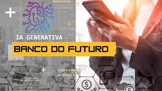 O futuro do setor bancário adotando a IA generativa no sistema financeiro