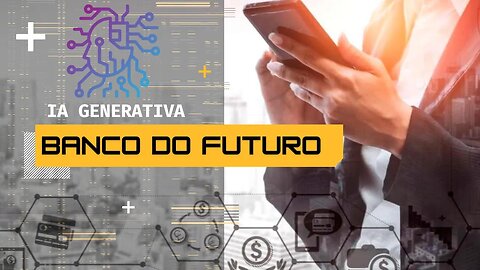 O futuro do setor bancário adotando a IA generativa no sistema financeiro