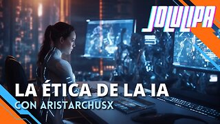 En Vivo con JOLULIPA - La ética de las inteligencias artificiales con AristarchusX