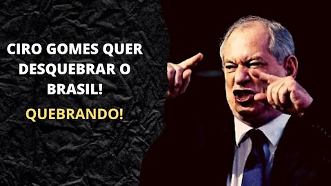 🤥Ciro: Vamos desquebrar o Brasil! (QUEBRANDO!)☠️