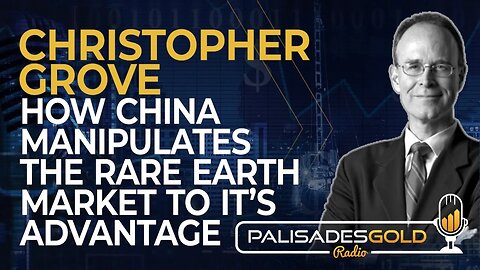 Christopher Grove: How China Manipulates the Rare Earth Market to it's Advantage