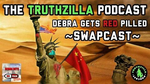Truthzilla #027 - Debra Gets Red Pilled Swapcast