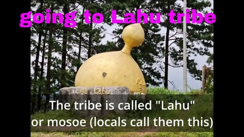 going to meet Lahu tribe(musoe). hill tribe of Thailand