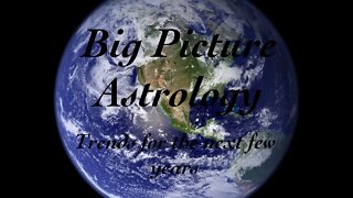 The Big Picture Astrology _ Trends for the next few years.