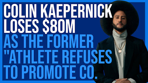 COLIN KAEPERNICK LOSES $80M AS FORMER ATHLETE REFUSES TO PROMOTE CO.