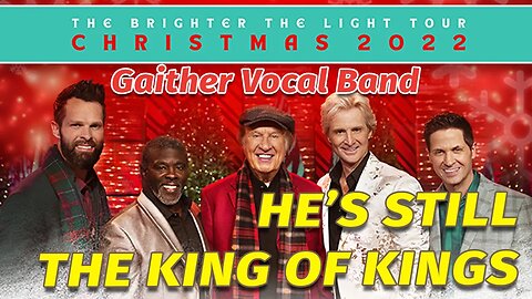 HE'S STILL THE KING OF KINGS - Gaither Vocal Band 2022