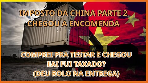 Comprei da china parte 2 - a encomenda chegou. fui taxado?