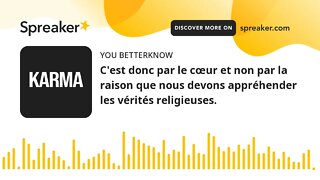 C'est donc par le cœur et non par la raison que nous devons appréhender les vérités religieuses.