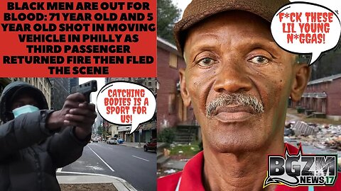 Black Men in Philly are Out for Blood: 71 y/o & 5 y/o Shot in a Moving Vehicle