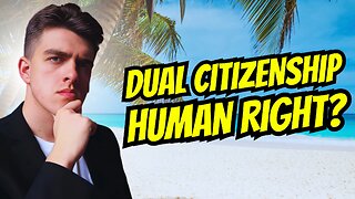 Should Dual Citizenship Be A Human Right?