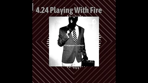 Corporate Cowboys Podcast - 4.24 Playing With Fire