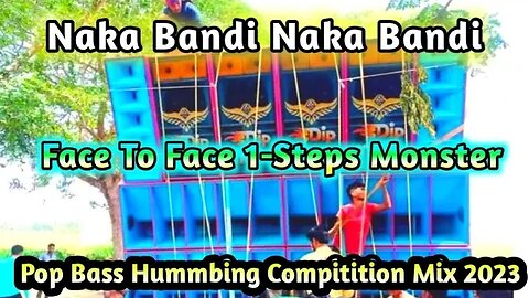 Naka Bandi Naka Bandi - Hindi Face To Face 1-Steps Monster Pop Bass Hummbing Compitition Mix 2023