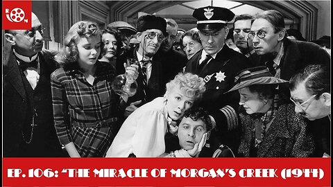 #106 "The Miracle of Morgan's Creek (1944)" (09/09/23)