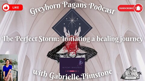 Greyhorn Pagans Podcast with Gabrielle Pimstone - The Perfect Storm: Initiating a healing journey