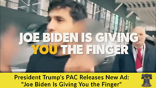 President Trump's PAC Releases New Ad: "Joe Biden Is Giving You the Finger"