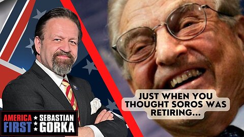 Sebastian Gorka FULL SHOW: Just when you thought Soros was retiring...