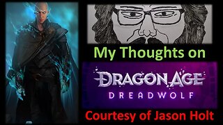 My Thoughts on Dragon Age: Dreadwolf (Courtesy of Jason Holt)