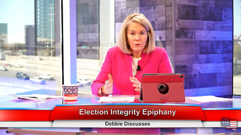 Election Integrity Epiphany | Debbie Discusses 3.23.21
